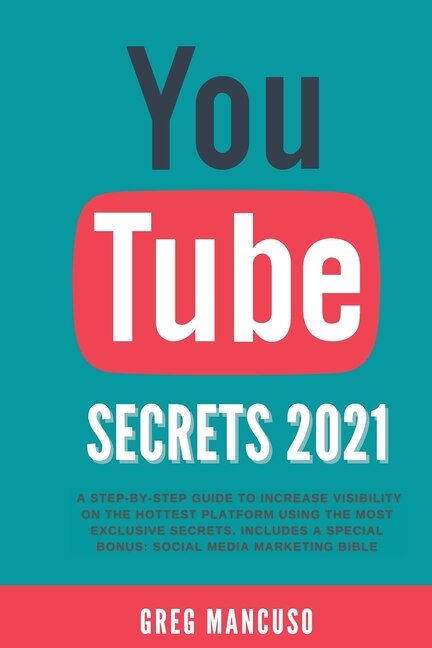 Youtube Secrets 2021: A Step-by-step Guide To Increase Visibility On The Hottest Platform Using The Most Exclusive Secret