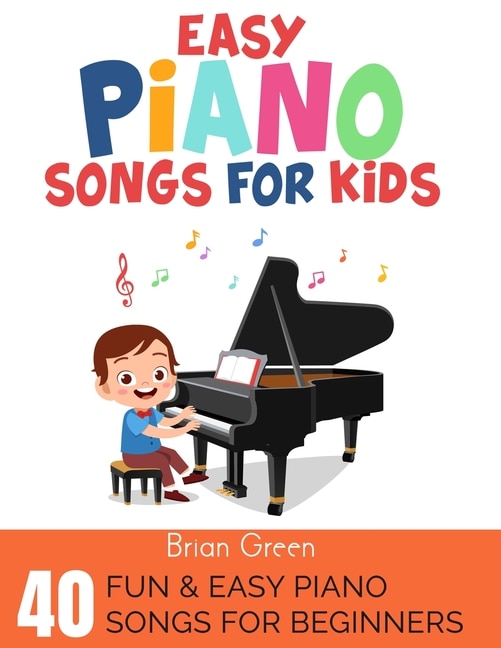 Easy Piano Songs For Kids: 40 Fun & Easy Piano Songs For Beginners