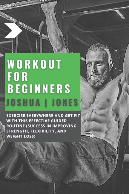 Workout For Beginners: Exercise Everywhere And Get Fit With This Effective Guided Routine (success In Improving Strength,
