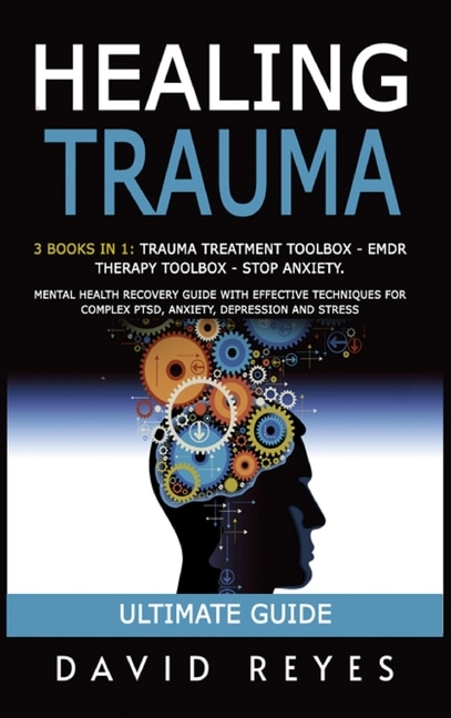 Healing Trauma: 3 Books In 1: Trauma Treatment Toolbox - Emdr Therapy Toolbox - Stop Anxiety. Mental Health Recover