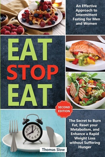 Eat Stop Eat: An Effective Approach To Intermittent Fasting For Men And Women - The Secret To Burn Fat, Reset You