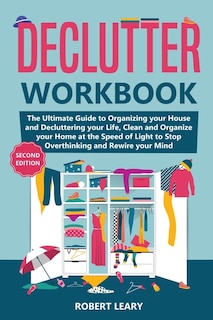 Declutter Workbook: The Ultimate Guide To Organizing Your House And Decluttering Your Life, Clean And Organize Your Hom