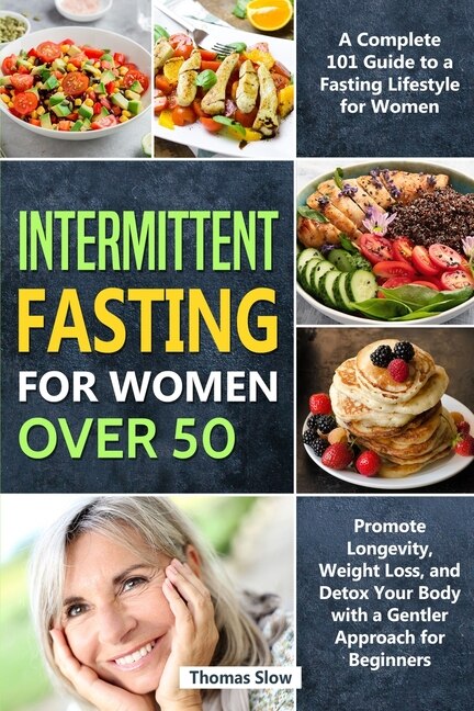 Intermittent Fasting For Women Over 50: A Complete 101 Guide To A Fasting Lifestyle For Women - Promote Longevity, Weight Loss, And Detox Y