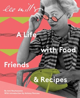 Front cover_Lee Miller: A Life with Food, Friends & Recipes