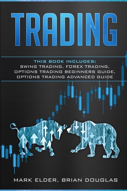 Trading: 4 Manuscript: Swing Trading, Forex Trading, Options Trading Beginners Guide, Options Trading Advanc