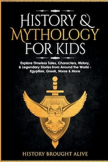 History & Mythology For Kids: Explore Timeless Tales, Characters, History, & Legendary Stories from Around the World - Egyptian, Greek, Norse & More: 4 books