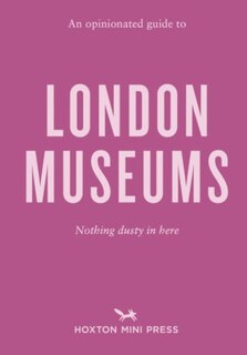 Front cover_An Opinionated Guide to London Museums