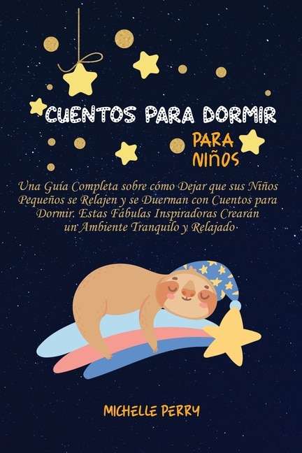 Cuentos Para Dormir Para Niños: Una Guía Completa Sobre Cómo Dejar Que Sus Niños Pequeños Se Relajen Y Se Duerman Con Cuentos Para