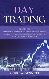 Day Trading: 2 Books In 1: The Ultimate Guide To Make Money In The Stock Market And Cryptocurrencies. Learn The