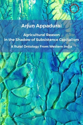 The Agricultural Reason in the Shadow of Subsistence Capitalism: A Rural Ontology from Western India