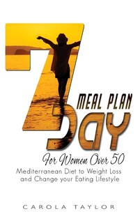 7-day Meal Plan For Women Over 50: Mediterranean Diet To Weight Loss And Change Your Eating Lifestyle