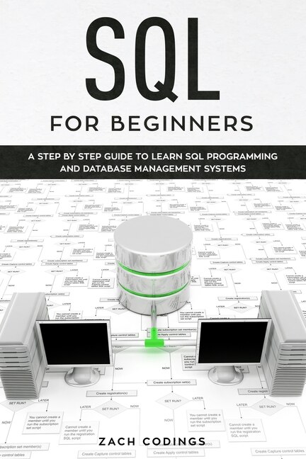 Sql For Beginners: A Step By Step Guide To Learn Sql Programming And Database Management Systems.