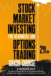 Stock Market Investing For Beginners And Options Trading Crash Course: 2 In 1, The Definitive Beginner's Guide To Learn Making Money As A Millionaire Investor, Even If St