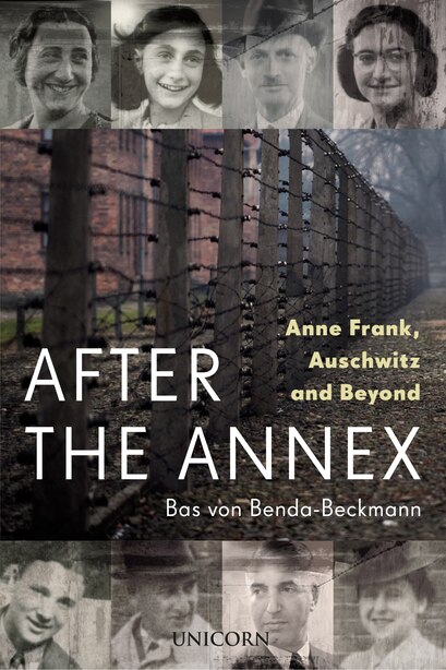 After the Annex: Anne Frank, Auschwitz and Beyond by Bas Von Benda-beckmann
