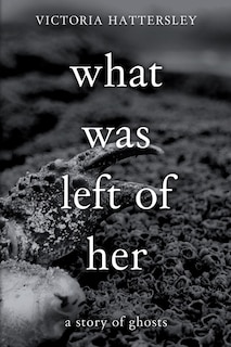 What Was Left of Her: A Story of Ghosts