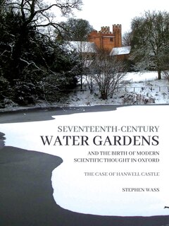 Front cover_Seventeenth-Century Water Gardens and the Birth of Modern Scientific Thought in Oxford