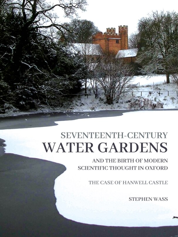 Front cover_Seventeenth-Century Water Gardens and the Birth of Modern Scientific Thought in Oxford