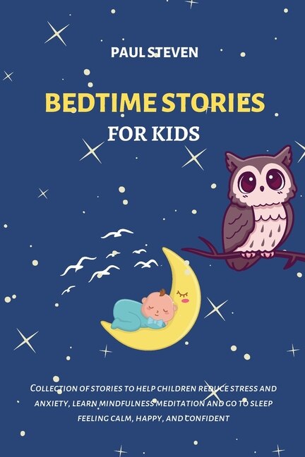 Bedtime Stories For Kids: Collection Of Stories To Help Children Reduce Stress And Anxiety, Learn Mindfulness Meditation And