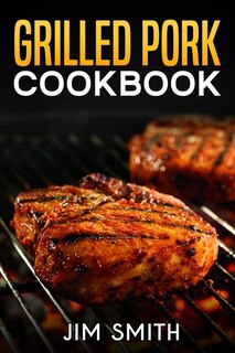 Grilled Pork Cookbook