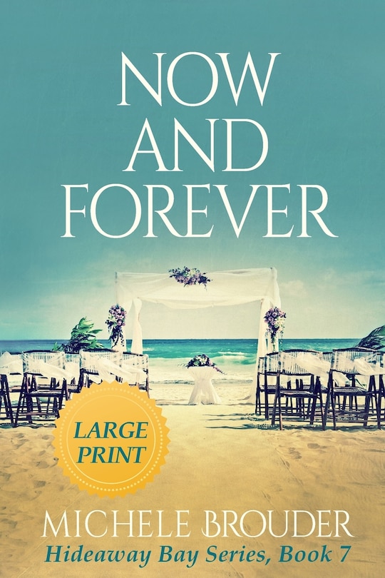 Front cover_Now and Forever (Hideaway Bay Book 7) Large Print