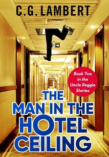 Front cover_The Man In The Hotel Ceiling
