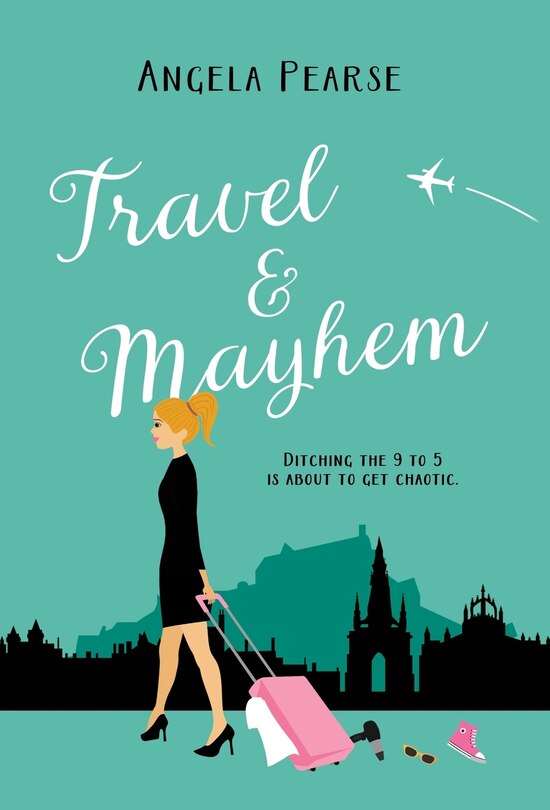 Travel & Mayhem: A Holiday Rom-com About Friendship, Love And Quitting The 9 To 5