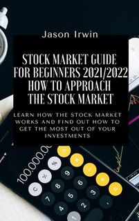 Front cover_Stock Market Guide For Beginners 2021/2022 - How To Approach The Stock Market