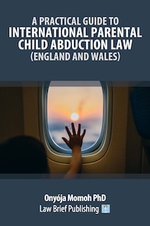 Front cover_A Practical Guide to International Parental Child Abduction Law (England and Wales)