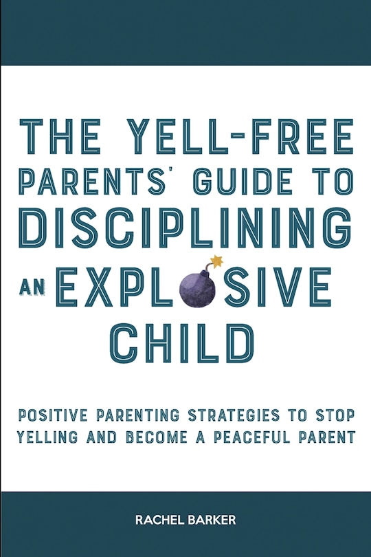 Front cover_The Yell-Free Parents' Guide to Disciplining an Explosive Child