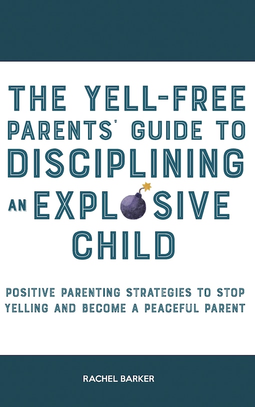 Front cover_The Yell-Free Parents' Guide to Disciplining an Explosive Child