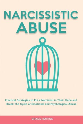 Narcissistic Abuse: Practical Strategies to Put a Narcissist in Their Place and Break The Cycle of Emotional and Psychological Abuse