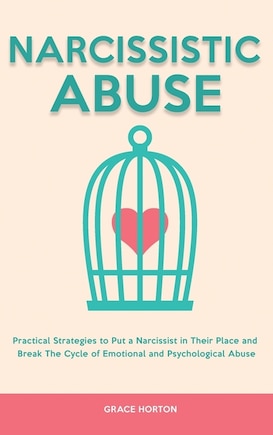 Narcissistic Abuse: Practical Strategies to Put a Narcissist in Their Place and Break The Cycle of Emotional and Psychological Abuse