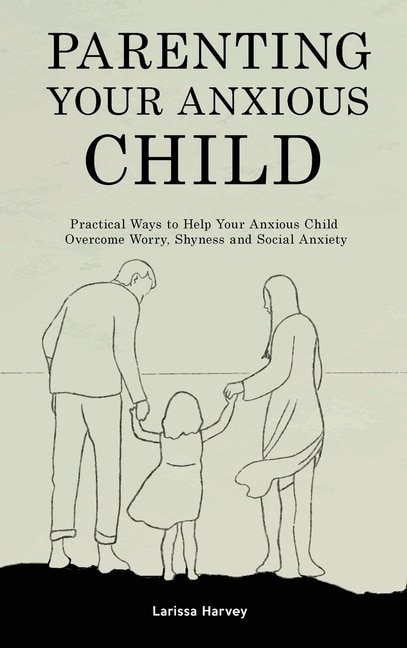 Front cover_Parenting Your Anxious Child