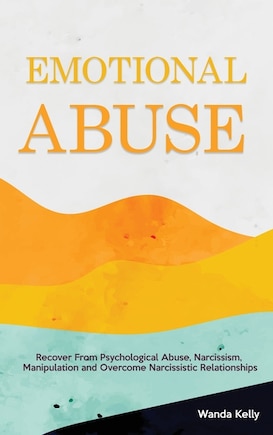 Emotional Abuse: Recover From Psychological Abuse, Narcissism, Manipulation and Overcome Narcissistic Relationships