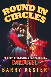 Front cover_Round in Circles - The Story of Rodgers & Hammerstein's Carousel