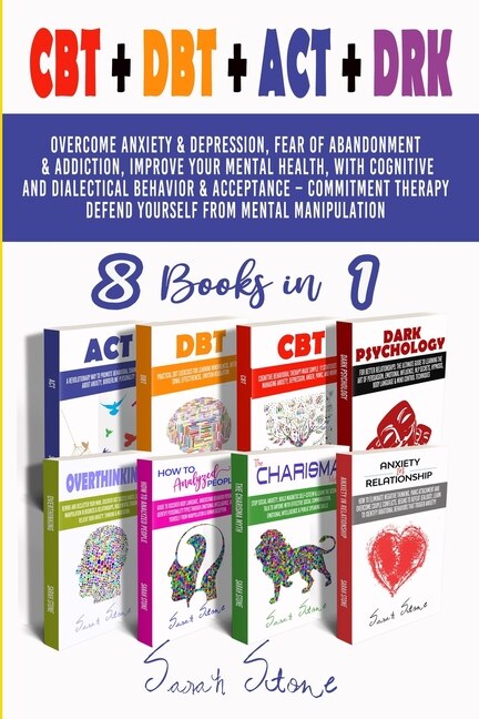 Cbt + Dbt + Act + Drk (8 Books In 1): Overcome Anxiety And Depression, Fear Of Abandonment And Addiction, Improve Your Mental Health, Wit