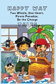 Front cover_HAPPY WAY Tales of Two Wheels, One Heart, Pirate Paradise, Be the Change