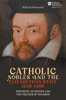 Front cover_Catholic Nobles and the Elizabethan State, 1558–1588