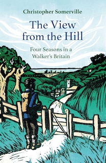 The View from the Hill: Four Seasons in a Walker’s Britain