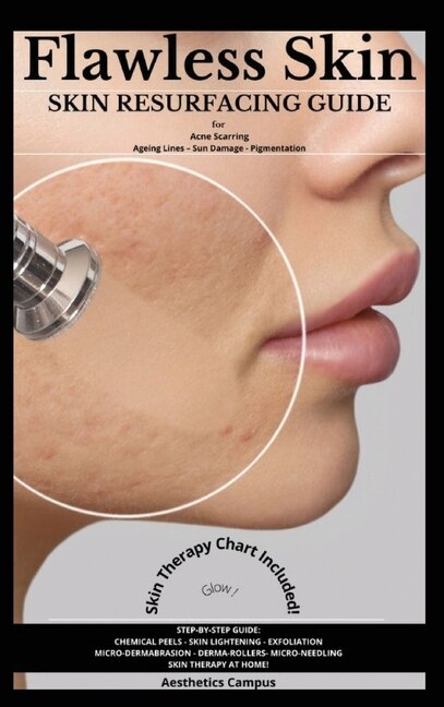 Flawless Skin: Skin Resurfacing Guide for Acne Scarring - Ageing Lines - Sun Damage - Pigmentation