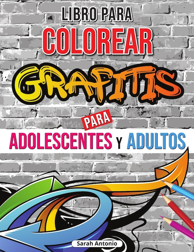 Libro para colorear de grafitis: Libro para colorear de arte graffiti, Libro para colorear de arte callejero para relajarse y aliviar el estrés