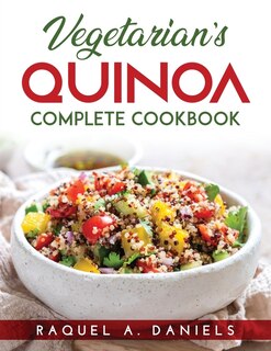 Vegetarian's Quinoa: Complete Cookbook