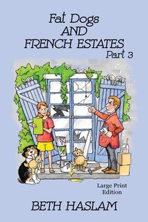 Front cover_Fat Dogs and French Estates, Part 3 - LARGE PRINT