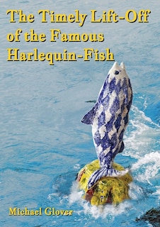 Front cover_The Timely Lift-Off of the Famous Harlequin-Fish