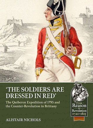 The Soldiers Are Dressed In Red: The Quiberon Expedition Of 1795 And The Counter-revolution In Brittany