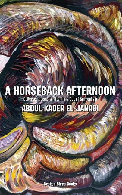 A Horseback Afternoon: Collected poems Written In & Out of Surrealism