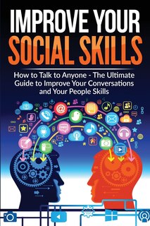 Front cover_Improve Your Social Skills - Become A Master Of Communication