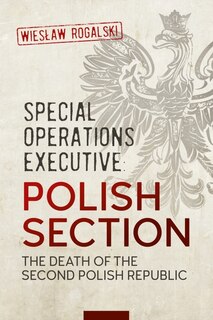 Special Operations Executive: Polish Section: The Death Of The Second Polish Republic