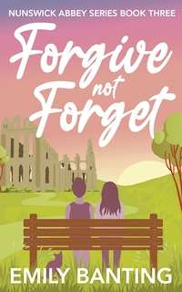 Front cover_Forgive not Forget (The Nunswick Abbey Series Book 3)
