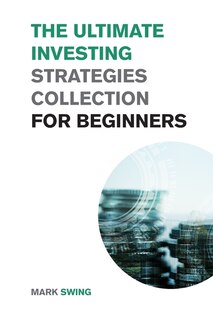 Front cover_The Ultimate Investing Strategies Collection for Beginners